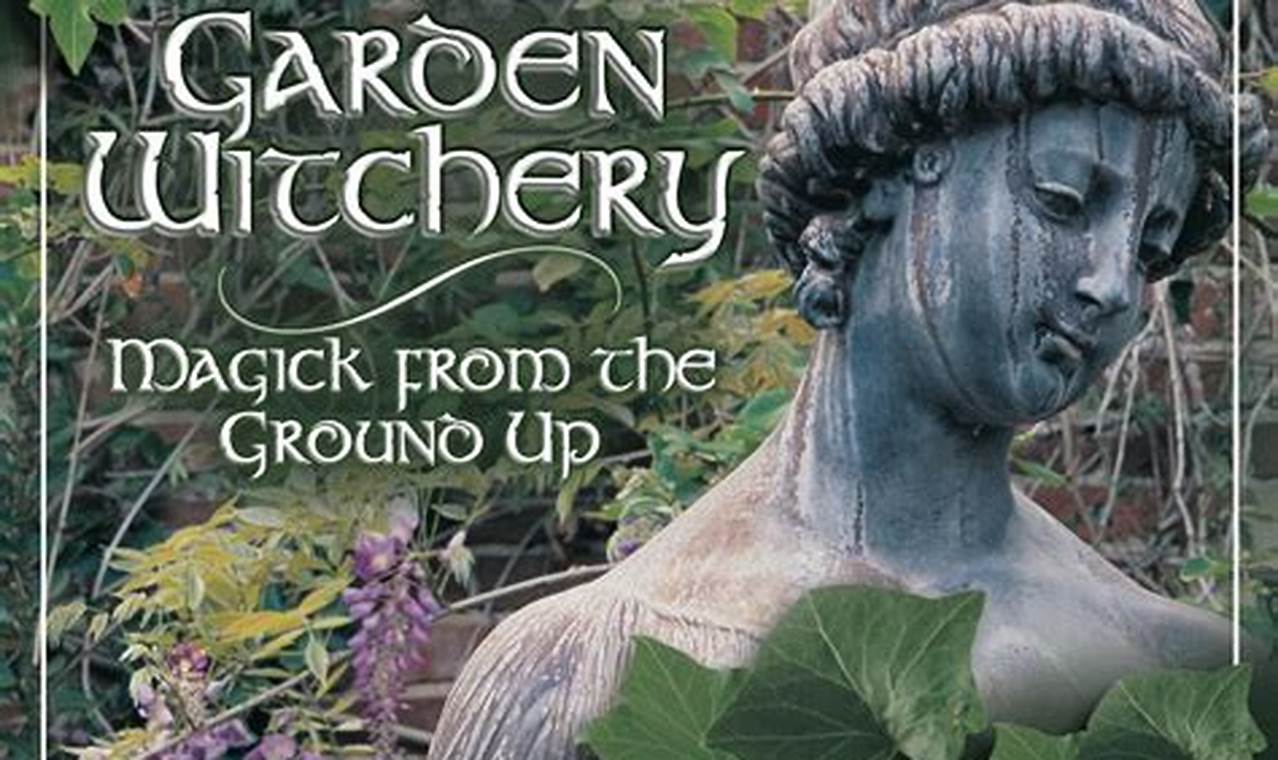 Unleash Your Garden Witchery: Magical Garden Secrets! | The Ultimate Gardening Guide: Grow a Thriving Garden Year-Round