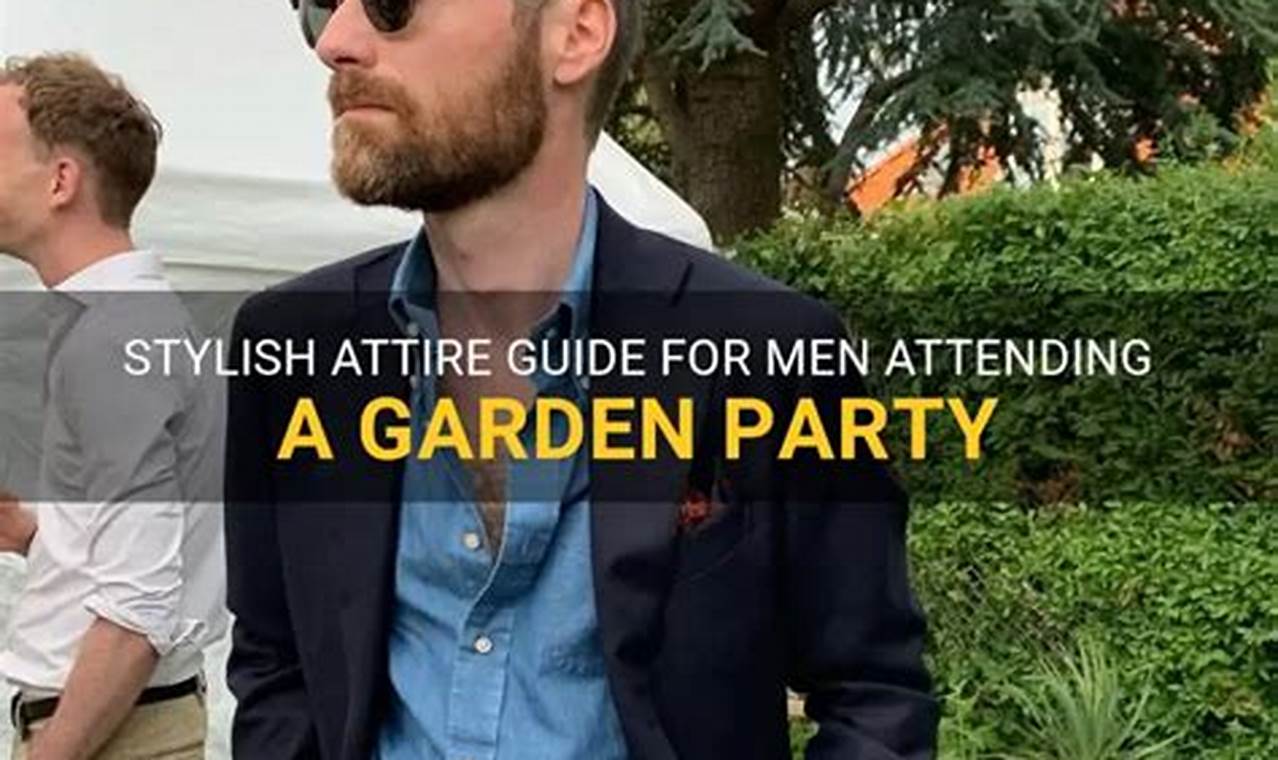Garden Style: Garden Party Mens Attire Outfits & Ideas | The Ultimate Gardening Guide: Grow a Thriving Garden Year-Round