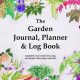 Grow Better: A Gardener's Garden Journal Guide! | The Ultimate Gardening Guide: Grow a Thriving Garden Year-Round